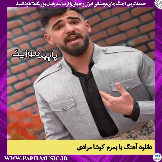 دانلود آهنگ با بمرم از کوشا مرادی